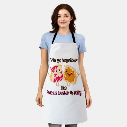 We Go Together Like Peanut Butter And Jelly Apron