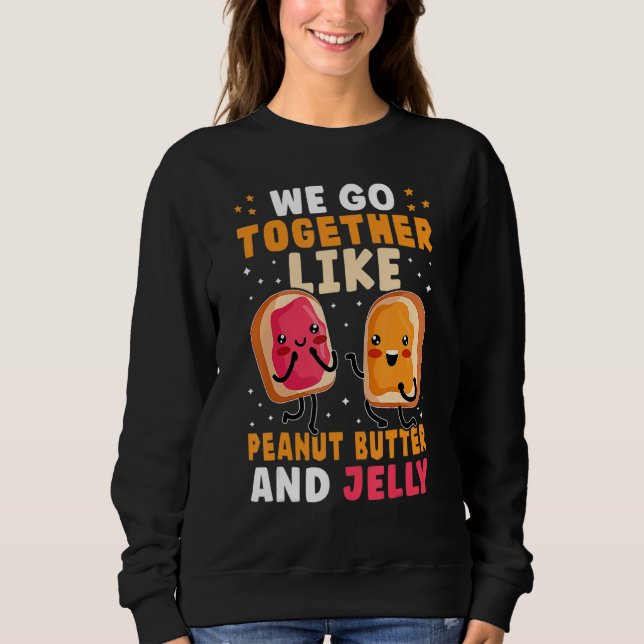 We Go Together Like Peanut Butter And Jelly Cute Sweatshirt (Front)