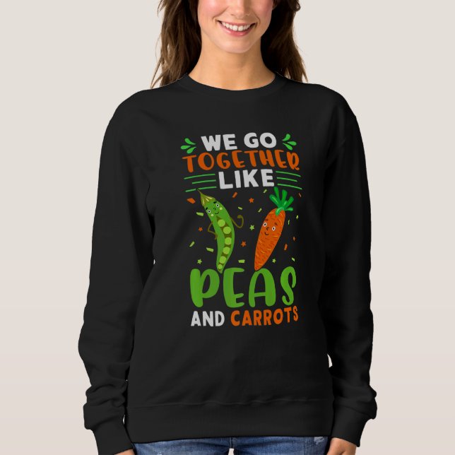 We Go Together Like Peas And Carrots   Sweatshirt (Front)