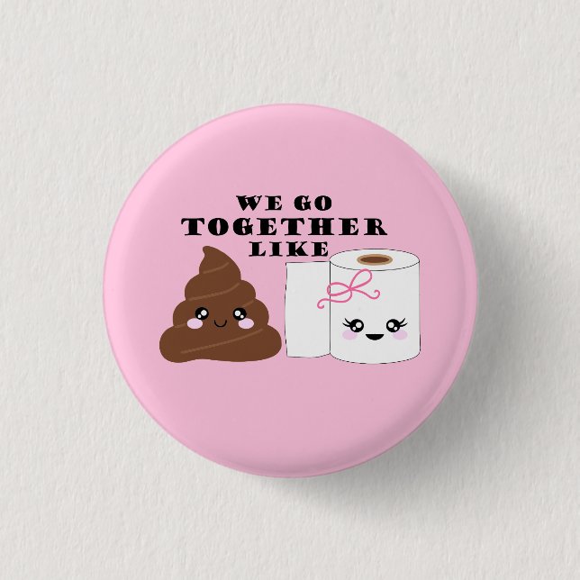 We Go Together Like Poop and Toilet Paper Button (Front)
