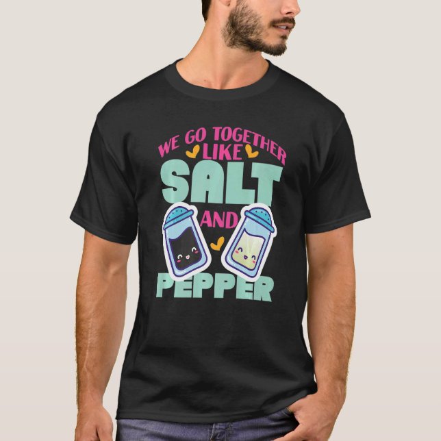We Go Together Like Salt And Pepper 2 T-Shirt (Front)