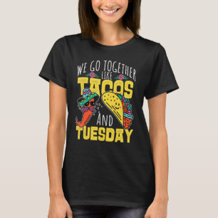 We Go Together Like Tacos And Tuesday T-Shirt