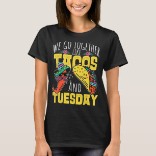 We Go Together Like Tacos And Tuesday T-Shirt