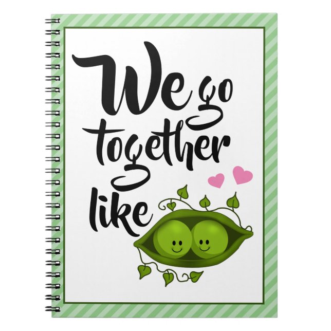 We Go Together Like Two Peas In A Pod Notebook (Front)