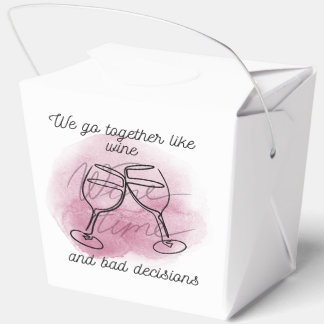 We Go Together Like Wine and Bad Choices - Bridesm Favor Boxes