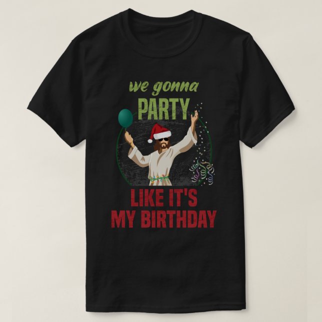 We gonna party like it's my birthday, Funny Christ T-Shirt (Design Front)