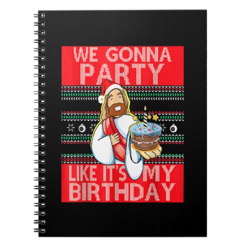 We Gonna Party Like Its My Birthday Jesus Christm Notebook