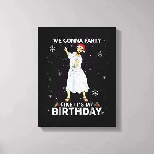 We Gonna Party Like Its My Birthday Jesus Dancing Canvas Print