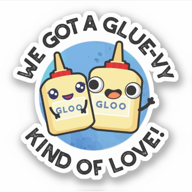 We Got A Glue-vy Kind Of Love Funny Glue Pun  Sticker (Front)