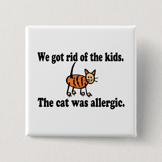 We Got Rid Of The Kids The Cat Was Allergic Button (Front)