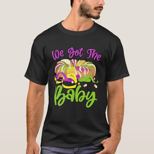 We Got The Baby Funny Mardi Gras Pregnancy Announc T-Shirt (Front)