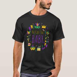 We Got The Baby Funny Mardi Gras Pregnancy Announc T-Shirt