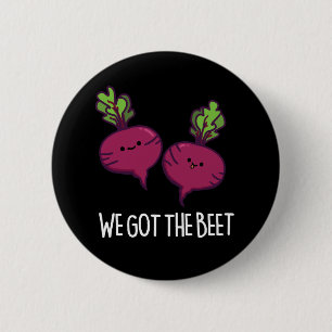 We Got The Beet Funny Beetroot Pun Dark BG Button