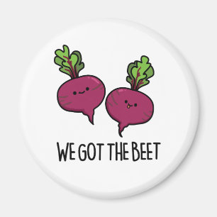 We Got The Beet Funny Beetroot Pun Magnet
