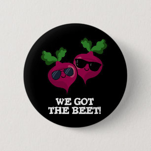 We Got The Beet Funny Veggie Pun Dark BG Button