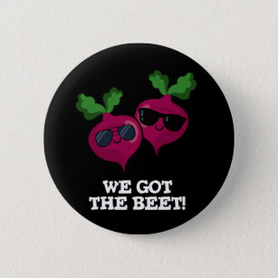 We Got The Beet Funny Veggie Pun Dark BG Button