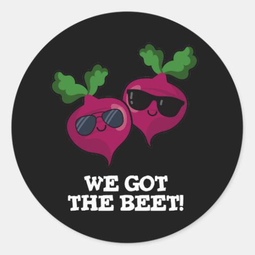 We Got The Beet Funny Veggie Pun Dark BG Classic Round Sticker