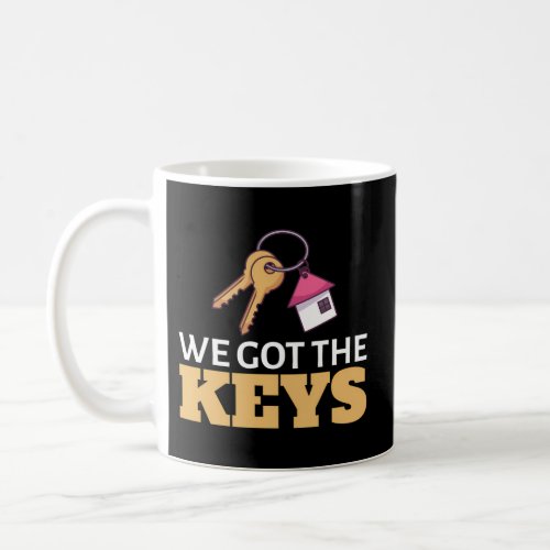 We Got The Keys First Time Home Owner New Homeowne Coffee Mug