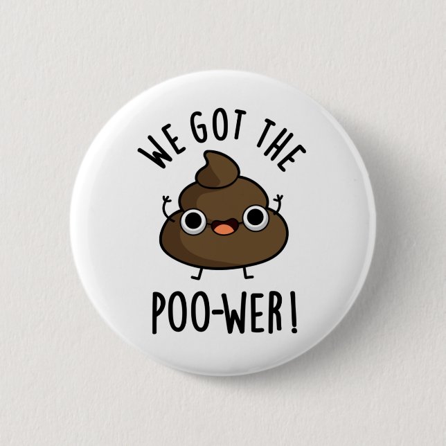 We Got The Poo-wer Funny Poop Pun  Button (Front)