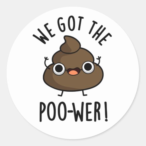 We Got The Poo_wer Funny Poop Pun  Classic Round Sticker