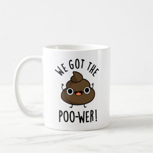We Got The Poo-wer Funny Poop Pun Coffee Mug
