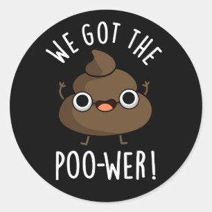 We Got The Poo-wer Funny Poop Pun Dark BG Classic Round Sticker