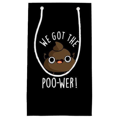 We Got The Poo_wer Funny Poop Pun Dark BG Small Gift Bag