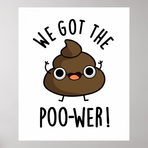 We Got The Poo_wer Funny Poop Pun  Poster