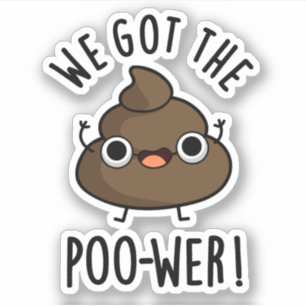 We Got The Poo-wer Funny Poop Pun Sticker