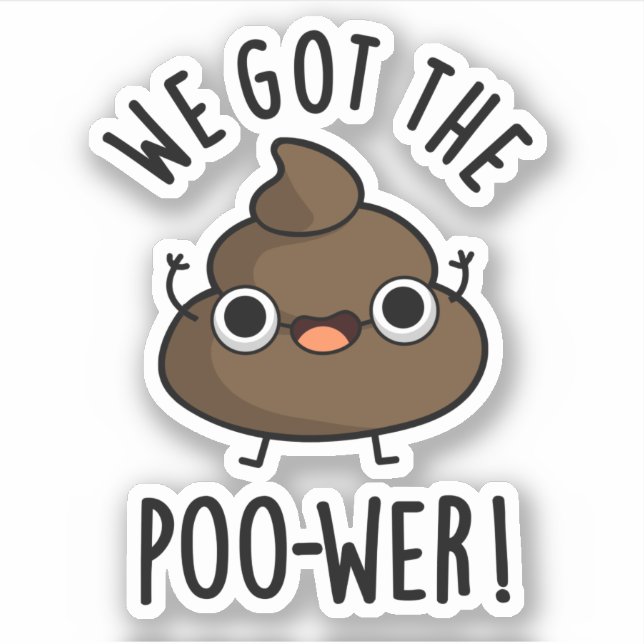 We Got The Poo-wer Funny Poop Pun  Sticker (Front)