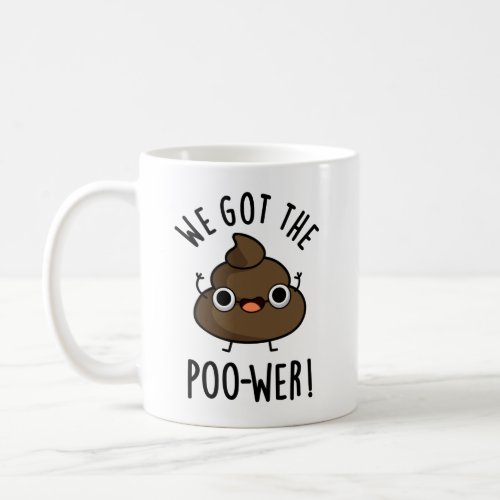 We Got The Poo_wer Funny Poop Puns Coffee Mug