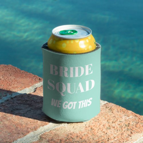 We Got This Bride Squad Seafoam Can Cooler