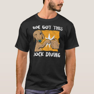 We Got This Dock Diving Canine Water Sport Dock Di T-Shirt