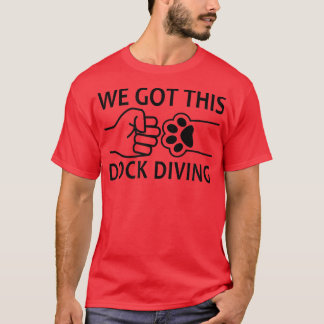 We Got This Dog Dock Diving T-Shirt
