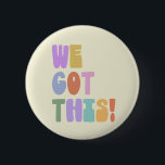 We Got This Inspirational Quote Cute Pastel    Button<br><div class="desc">Cute button with an inspiring and encouraging message in bright pastel colors - We Got This!</div>