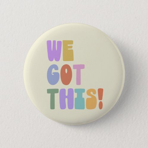 We Got This Inspirational Quote Cute Pastel    Button
