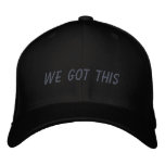 We Got This | Inspirational Quote In Black Embroidered Baseball Cap at Zazzle