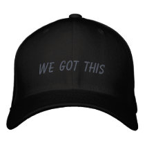 We Got This | Inspirational Quote in Black Embroidered Baseball Cap