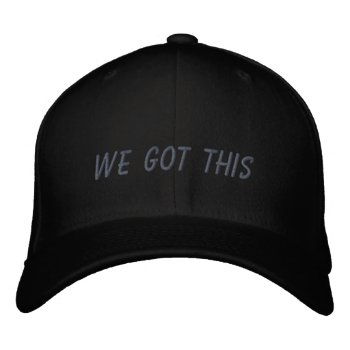 We Got This | Inspirational Quote In Black Embroidered Baseball Cap by JuneJournal at Zazzle