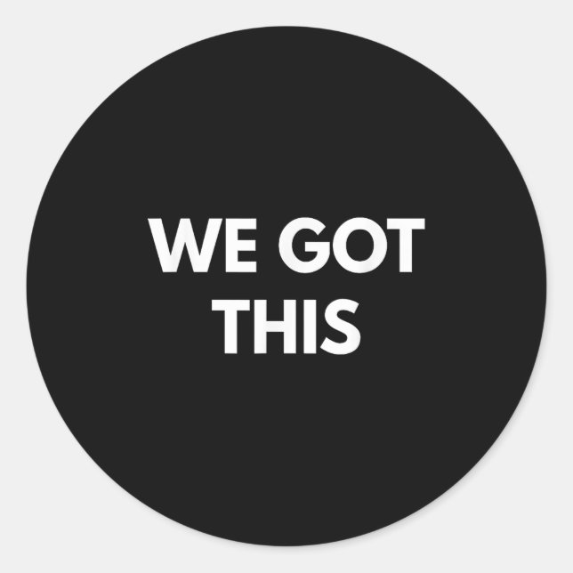 We Got This - Motivational Shirts  Classic Round Sticker (Front)