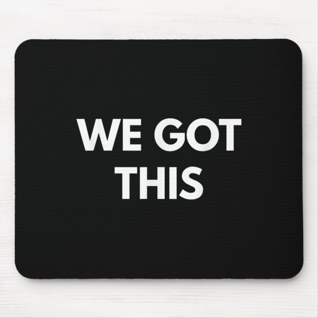 We Got This - Motivational Shirts  Mouse Pad (Front)
