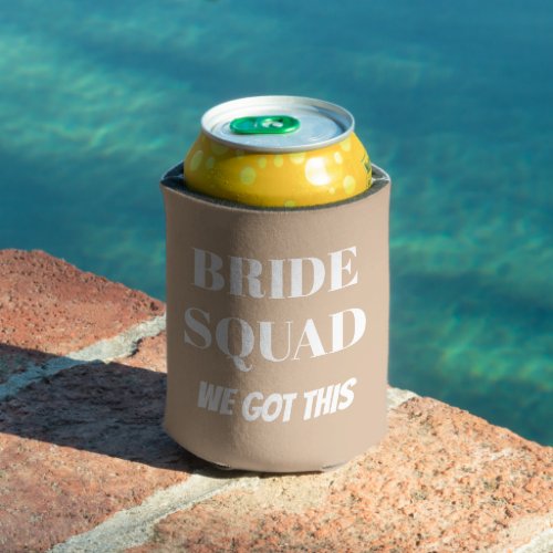 We Got This Wedding Bride Squad Beige Can Cooler