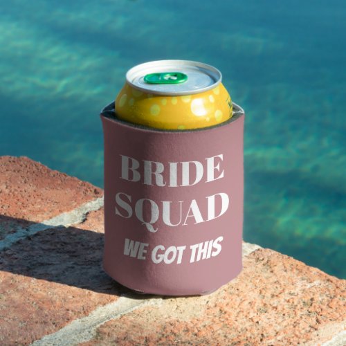 We Got This Wedding Bride Squad Dusty Rose Can Cooler