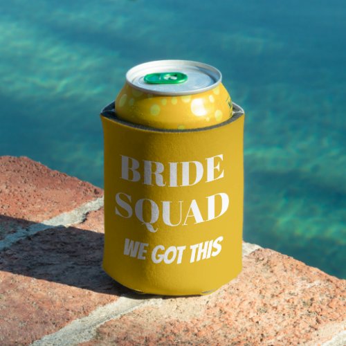 We Got This Wedding Bride Squad Golden Yellow Can Cooler