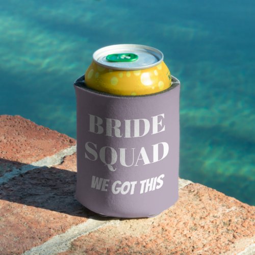 We Got This Wedding Bride Squad Mauve Can Cooler