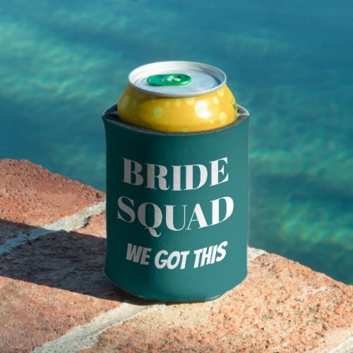 We Got This Wedding Bride Squad Teal Green Can Cooler