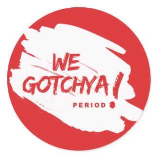 We Gotchya, Period! Stickers