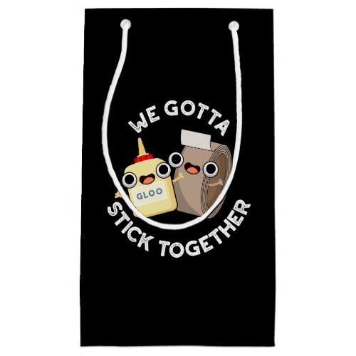 We Gotta Stick Together Funny Pun Dark BG Small Gift Bag