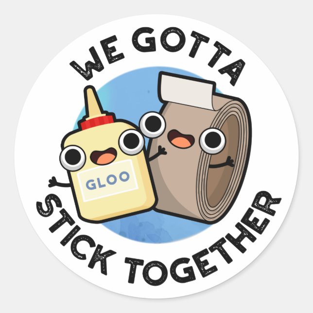We Gotta Stick Together Funny Sticky Tape Glue Pun Classic Round Sticker (Front)