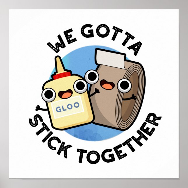 We Gotta Stick Together Funny Sticky Tape Glue Pun Poster (Front)